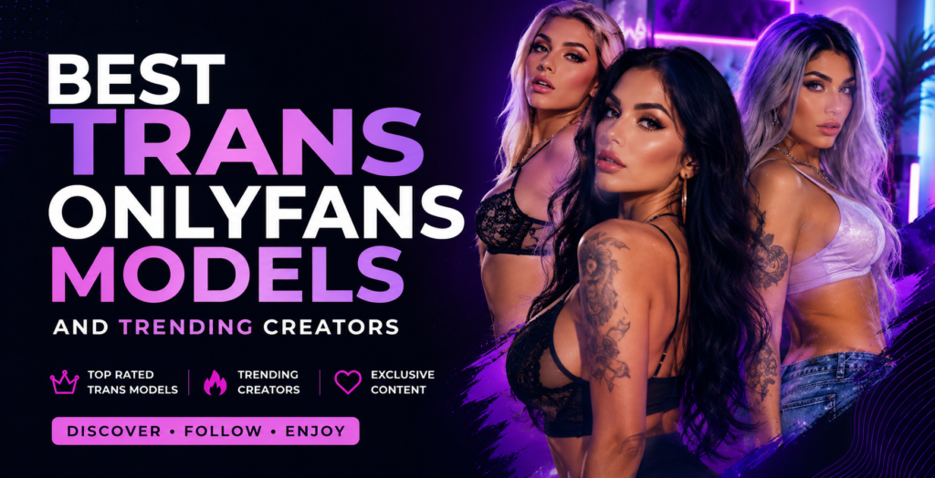 Best Trans OnlyFans Models and Trending Creators
