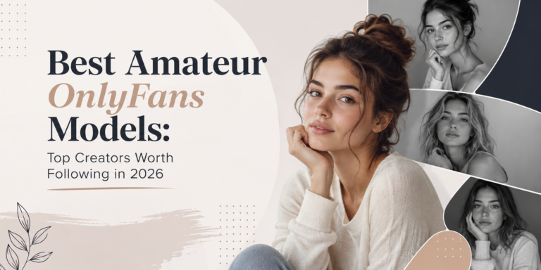 Best Amateur OnlyFans Models: Top Creators Worth Following in 2026