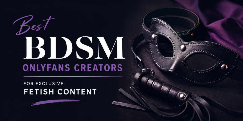 Best BDSM OnlyFans Creators for Exclusive Fetish Content