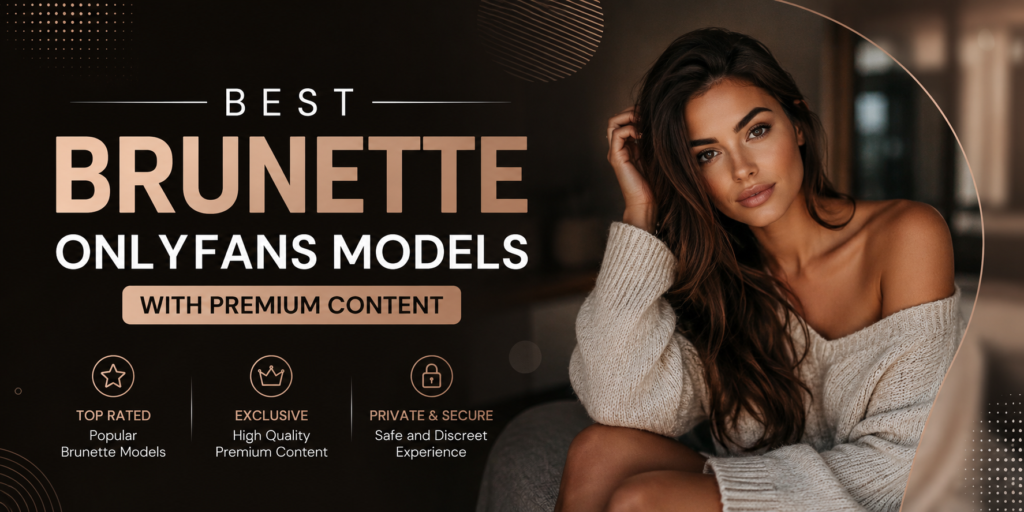 Best Brunette OnlyFans Models with Premium Content