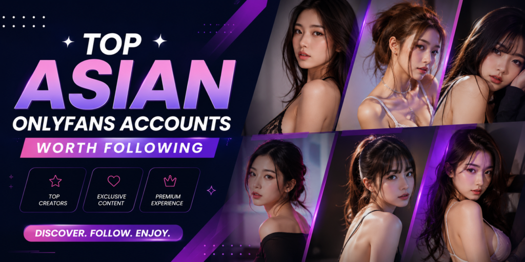 Top Asian OnlyFans Accounts Worth Following